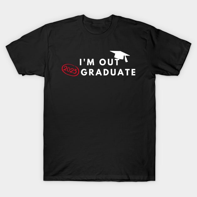 I'm Out 2023 Graduate T-Shirt by manandi1